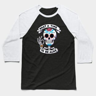 What a time to be alive Dia de los muertos Skeleton Baseball T-Shirt